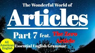 Articles Part 7 feat. THE ZERO ARTICLE | NO ARTICLE IS REQUIRED | Grammar | All American English