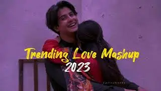 Trending Love Mashup 2023 • Lofi Songs • Slowed Reverb #trendingmashup