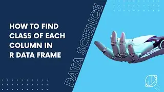 How to Find Class of Each Column in R Data Frame