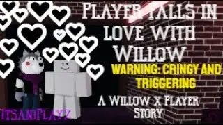 Player falls in love with Willow (A Willow x Player story [Joke lol])