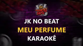 JK No Beat - Karaokê/ Meu Perfume