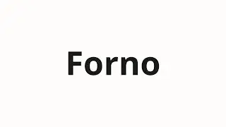How to pronounce Forno