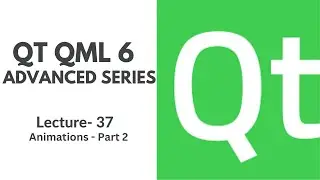 QT QML 6 Advanced Series | Lecture 37 | Animations - Part 2