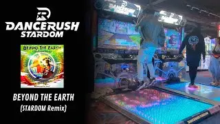 DANCERUSH: Feeling Like An Old Man | BEYOND THE EARTH (STARDOM Remix) - BEMANI Sound Team "Sota F."