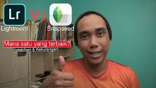 Aplikasi Yang Manakah Terbaik Untuk Mobile Editing? | Lightroom Mobile Vs Snapseed