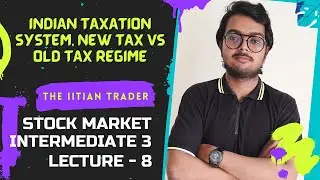 INDIAN TAXATION SYSTEM, NEW TAX VS OLD TAX REGIME, INTRO TO STOCK MARKET, INTERMEDIATE 3, LESSON 8