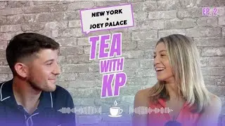 Tea with KP Ep. 2 - New York Travel, Who is Joey Palace, Are We Moving?
