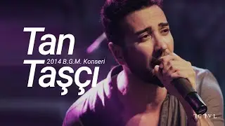 Tan Taşçı - Bırak Beni (2014 BGM - Canlı Performans)
