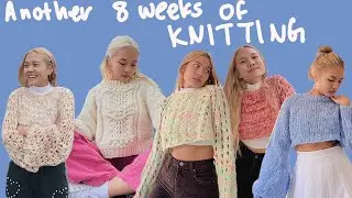 Another 8 weeks of knitting | 19 finished objects | knitting vlog ep. 30