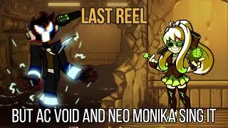FNF Last Reel but AC Void and Neo Monika sing it!