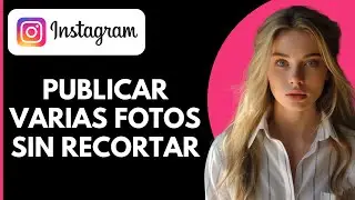 Cómo Publicar Varias Fotos en Instagram Sin Recortar