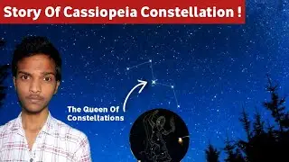 Story Of Cassiopeia Constellation in hindi / Cassiopeia   नक्षत्र की कहानी, सितारो की रानी !