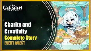 Charity and Creativity - Complete Story | Genshin Impact
