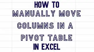 How to manually move columns in a pivot table in Excel video 