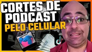 COMO FAZER CORTES DE PODCASTS PELO CELULAR PARA O TIKTOK