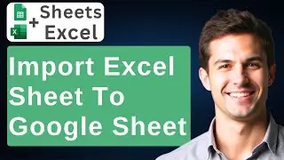 How To Import Excel Sheets To Google Sheet [2026 Guide]