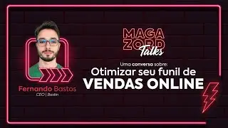 Magazord Talks #15 | Talk 01: Otimizar seu Funil de Vendas Online