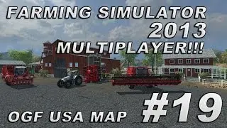 Farming Simulator 2013 Multiplayer - Season 2 - OGF USA Map Mod - Episode 19