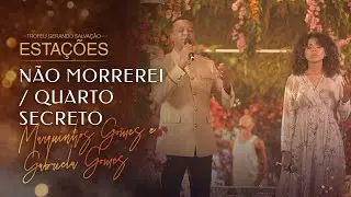 Marquinhos e Gabriela Gomes - Não Morrerei e Quarto Secreto | Live Estações -Troféu Gerando Salvação
