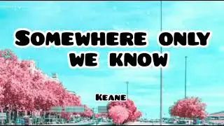 Keane| Somewhere Only We Know (Lyrics)