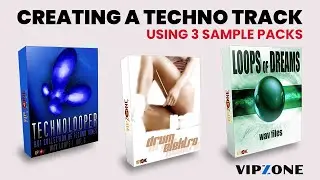 Creating a Techno Track using 3 Techno Sample Packs - Techno Samples - VIPZONE SAMPLES #samplepack