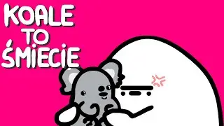 KOALE TO ŚMIECIE