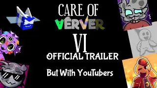 Care Of Verver 6 - Official Trailer But With Youtubers that they voiced