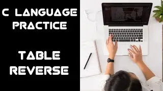#5 C Programming Questions Practice : Print Reverse Table 2,3,4,5,6,7,8,9,10