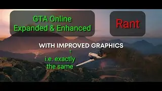 GTA Online Expanded and Enhanced - Trailer and Rant