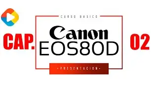 CURSO BASICO CANON EOS 80D,  ESTUDIO DETALLADO DE LA CAMARA - CAP. 02 - DonGregorioYJack