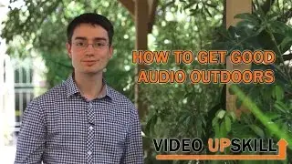 How to get good audio outdoors