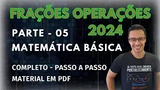 Matemática Básica - Parte 05 - Operações com frações.