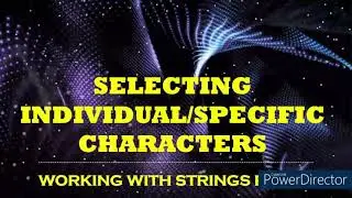 Selecting Individual Characters in Python - Working with Strings Part 3