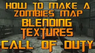 How To Make A Custom Zombies Map : Blending Textures