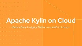 Apache Kylin on the Cloud｜Build a Data Analytics Platform on AWS in 2 Hours - Part 1