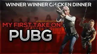 MY FIRST TAKE ON PUBG