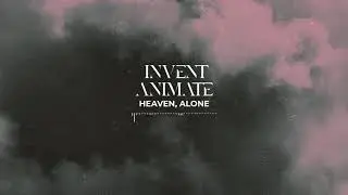 INVENT ANIMATE - Heaven, Alone (Official Audio)