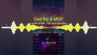 Ced Ric & MGP - Fat Pussy Gyal Dem