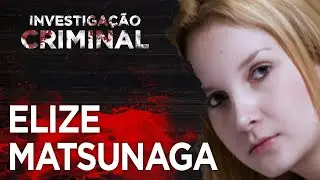 CASO ELIZE MATSUNAGA - INVESTIGAÇÃO CRIMINAL