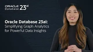 Oracle Database 23ai: Simplifying Graph Analytics for Powerful Data Insights