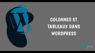 Créer des colonnes et des tableaux dans un article ou une page Wordpress avec Gutenberg