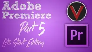 Adobe Premiere Series - Let's Get to Editing - Part 5