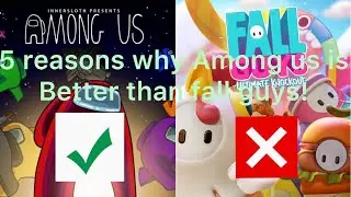 Top 5 reasons AMONG US Is BETTER than FALL GUYS