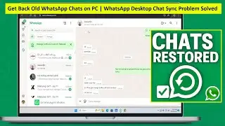 Fix WhatsApp Desktop Not Showing Old Chats | Recover Missing Messages on WhatsApp App on PC