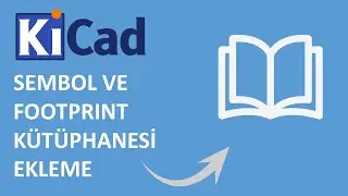 KiCad’e Kütüphane Ekleme | Sembol ve Footprint (Adım Adım Kurulum Rehberi)
