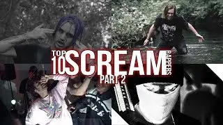 TOP 10 SCREAM RAPPERS PART 2 [SWERZIE, ITSOKTOCRY, & MORE]