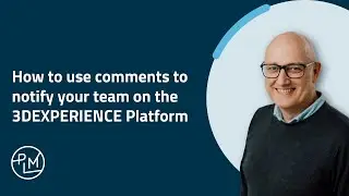 How to use comments to notify your team on the 3DEXPERIENCE platform