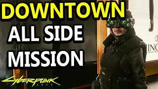 DOWNTOWN All Side Missions - CYBERPUNK 2077