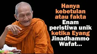 SIX UNIQUE EVENTS at the Death of Eyang Jinadhammo Mahathera: Coincidence or Fact?