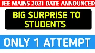 JEE MAINS 2021 | 3rd ATTEMPT 20 JULY - 25 JULY | 4TH ATTEMPT 27 JULY - 2 AUGUST